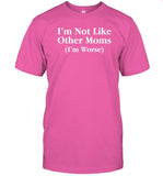 Ccp Is Asshoe I'm Not Like Other Moms (I'm Worse) Shirt