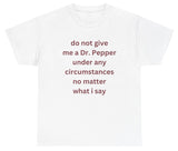 *NEW* Do Not Give Me Dr. Pepper Tee
