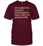 Bryant I'd Rather Be Dead In Tallahassee Than Alive In Gainesville Shirt