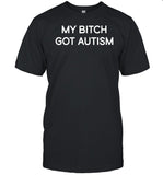 2Femcel2furious My Bitch Got Autism Shirt