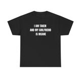 I Am Taken And My Girlfriend Is Insane Funny Shirt