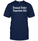 Demand Better Sugarman Out Shirt