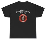 *NEW* I Would Dropkick A Child For Chipotle Tee