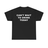 Cant Wait To Drink Today Funny Shirt