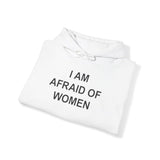 I AM AFRAID OF WOMEN HOODIE