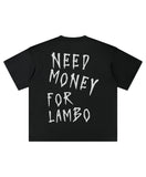 LAMBO NEED MONEY TEE