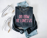 New Oh How He Loves Us Christian Sweatshirt Graphic Tee