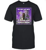 Bruhtees You Don't Get Mats By Breaking Other People's Builds Shirt