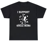 I Support Single Moms Tee