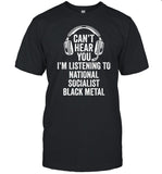 Can't Hear You I'm Listening To National Socialist Black Metal Shirt