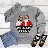 Christmas Funny We Saw That Sweatshirt