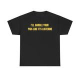 I'll Gargle Your Piss Like It's Listerine Funny Shirt