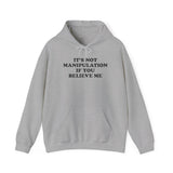 IT'S NOT MANIPULATION IF YOU BELIEVE ME HOODIE Style001