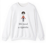 Mii Need A Cigarette Sweatshirt