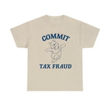 Commit Tax Fraud T Shirt