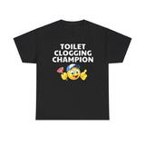 Toilet Clogging Champion Funny Tshirt