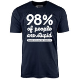 98% of People are Stupid - Unisex T-Shirt