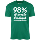 98% of People are Stupid - Unisex T-Shirt