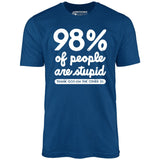 98% of People are Stupid - Unisex T-Shirt