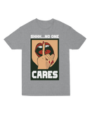 Shhh... No One Cares T-Shirt