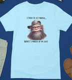 I Tried To Act Normal - Bigfoot T-Shirt (Light Blue) Unisex T-shirt, Sweatshirt, Hoodie, Long Sleeve Tee