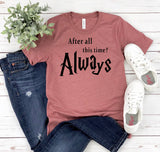 After All This Time Always T-Shirt
