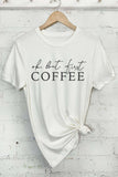 Ok But First Coffee Graphic Tshirts