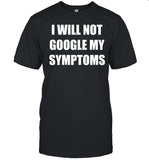 Dramaforbreakfast I Will Not Google My Symptoms Shirt