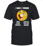 Cringeytees I Have 2 Moods Being A Silly Goofball Hitting My Social Limit And Going Nonverbal Shirt