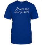 Do With That What You Will Shirt