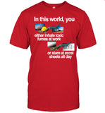 Classy Shirts In This World You Either Inhale Toxic Fumes At Work Or Stare At Excel Sheets All Day Tee