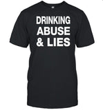 Drinking Abuse And Lies Shirt