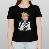 A King Above The Law Funny D Trump King T-shirt