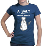 Ladies A Salt With A Deadly Weapon T-shirt