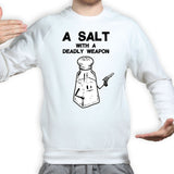Unisex A Salt With A Deadly Weapon Sweatshirt