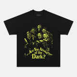ARE YOU AFRAID OF THE DARK  T-SHIRT