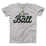 Be The Ball Funny Movie Men/Unisex T-Shirt