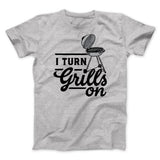 I Turn Grills On Men/Unisex T-Shirt