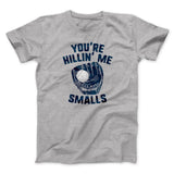 You're Killin' Me Smalls Funny Movie Men/Unisex T-Shirt