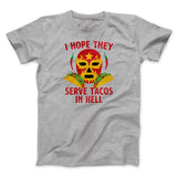 I Hope They Serve Tacos In Hell Men/Unisex T-Shirt