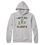 I Wet My Plants Hoodie