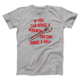 If You Can Dodge A Wrench You Can Dodge A Ball Funny Movie Men/Unisex T-Shirt