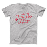 Just Be Nice Funny Men/Unisex T-Shirt