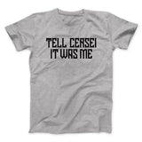 Tell Cersei It Was Me Men/Unisex T-Shirt