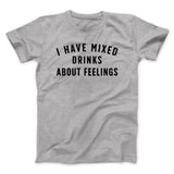 I Have Mixed Drinks About Feelings Men/Unisex T-Shirt