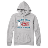 It's Too Damn Hot for a Penguin Hoodie