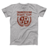 Thanksgiving Debate Team Funny Thanksgiving Men/Unisex T-Shirt
