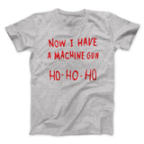 Now I Have a Machine Gun Ho Ho Ho Funny Movie Men/Unisex T-Shirt