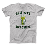 SlÃ¡inte Bitches! Men/Unisex T-Shirt