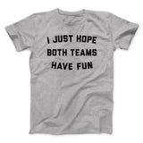 I Just Hope Both Teams Have Fun Funny Men/Unisex T-Shirt